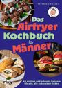 Peter Kowalski: Das Airfryer-Kochbuch für Männer, Buch