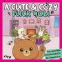 „A Cute & Cozy Fuck You.“ Zeichnung: Tiere in einem gemütlichen Zimmer, Bär zeigt Mittelfinger.