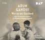 Arun Gandhi: Wut ist ein Geschenk, CD,CD,CD,CD
