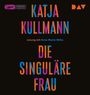Katja Kullmann: Die Singuläre Frau, MP3