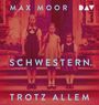 Text: "MAX MOOR SCHWESTERN. TROTZ ALLEM" und ein DAV-Logo. Drei Mädchen stehen vor einer alten Haustür.
