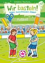 : Wir basteln! - Malen, Ausschneiden, Kleben - Fußball, Buch