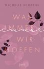 Michelle Schrenk: Was immer wir hoffen (Immer-Trilogie, Band 3), Buch