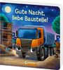 Text: "Gute Nacht, liebe Baustelle!"
Illustration: Großer orangefarbener Lastwagen auf nächtlicher Baustelle, Mond und Sterne im Hintergrund.