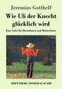 Jeremias Gotthelf: Wie Uli der Knecht glücklich wird, Buch