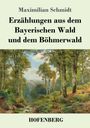 Maximilian Schmidt: Erzählungen aus dem Bayerischen Wald und dem Böhmerwald, Buch