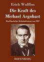 Erich Wulffen: Die Kraft des Michael Argobast, Buch
