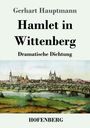 Gerhart Hauptmann: Hamlet in Wittenberg, Buch