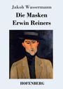 Jakob Wassermann: Die Masken Erwin Reiners, Buch