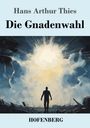 Hans Arthur Thies: Die Gnadenwahl, Buch