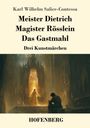 Karl Wilhelm Salice-Contessa: Meister Dietrich / Magister Rösslein / Das Gastmahl, Buch