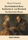 Hans Freimark: Ein livländisch Herz: Katharina I. von Russland, Buch