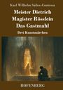 Karl Wilhelm Salice-Contessa: Meister Dietrich / Magister Rösslein / Das Gastmahl, Buch