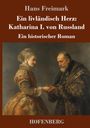 Hans Freimark: Ein livländisch Herz: Katharina I. von Russland, Buch