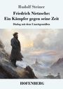 Rudolf Steiner: Friedrich Nietzsche: Ein Kämpfer gegen seine Zeit, Buch