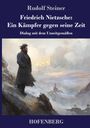 Rudolf Steiner: Friedrich Nietzsche: Ein Kämpfer gegen seine Zeit, Buch