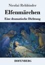 „Nicolai Rehbinder, Elfenmärchen, Eine dramatische Dichtung, HOFENBERG.“ Eine Illustration von Elfen umgibt eine liegende Figur.