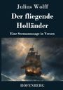 Cover mit Texten: Autor - Julius Wolff, Titel - Der fliegende Holländer, Untertitel - Eine Seemannssage in Versen, Verlag - Hofenberg. Darunter eine Illustration eines Segelschiffs in stürmischer See.
