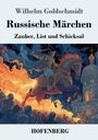 Wilhelm Goldschmidt. Russische Märchen: Zauber, List und Schicksal. Illustriert: Ritter auf Pferd vor Flammen und Palast.