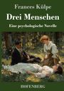 Frances Külpe: Drei Menschen. Eine psychologische Novelle. HOFENBERG. Gemälde: Drei Personen im Wald, zwei sitzen, eine liegt.