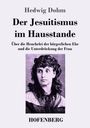 „Hedwig Dohm, Der Jesuitismus im Hausstande. Über die Heuchelei der bürgerlichen Ehe und die Unterdrückung der Frau.“ Darunter ein schwarz-weißes Porträt einer Frau.