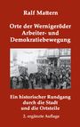 Ralf Mattern: Orte der Wernigeröder Arbeiter- und Demokratiebewegung, Buch