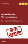 Franz Olisar: Die Willkür der Vorzimmerdame, Buch