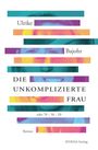 „Ulrike Bajohr“, „Die unkomplizierte Frau“, „oder 70-50-20“, „Roman“, „ATHENA-Verlag“; farbige Streifen über Gesicht.