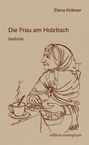 Text: Elena Krämer, Die Frau am Holztisch, Gedichte, edition exemplum. 
Illustration: Alte Frau mit Kopftuch sitzt am Tisch.