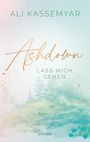 Ali Kassemyar: Ashdown. Lass mich gehen, Buch