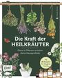 Claudia Zesche: Die Kraft der Heilkräuter - diese 10 Pflanzen ersetzen deine Hausapotheke, Buch
