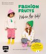 Nelly Kolodziejski-Ruthenbeck: Fashion Fruits - Nähen für Kids! 15 Teile, eine Kollektion: Sag Tschüss zur Fast Fashion!, Buch