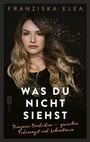 Franziska Elea: Was du nicht siehst, Buch