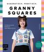 Antonia Pröls: Quadratisch, praktisch, Granny Squares! 15 Häkelprojekte | 40 Muster | 1000 Möglichkeiten, Buch