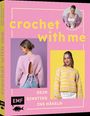 Marta Willwohl: Crochet with me - Kleidung häkeln lernen, die dir passt mit @martaxantonia, Buch