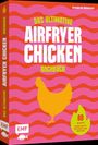 Khadija Siddiqui: Das ultimative AIRFRYER CHICKEN Kochbuch, Buch