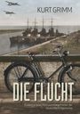 Kurt Grimm: Die Flucht - Erlebnisse eines Matrosenobergefreiten der Deutschen Kriegsmarine, Buch