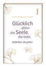 Johann Wolfgang von Goethe: Glücklich allein die Seele, die liebt, Buch