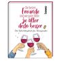 Aufschrift: "Die besten Freunde sind wie guter Wein: je älter desto besser". Drei Hände stoßen mit Weingläsern an.