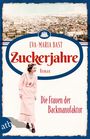 Eva-Maria Bast: Zuckerjahre - Die Frauen der Backmanufaktur, Buch