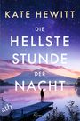 Titel: KATE HEWITT - DIE HELLSTE STUNDE DER NACHT. Eine Person steht auf einem Steg, umgeben von Bergen und einem Sternenhimmel.