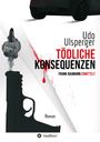 Udo Ulsperger: Tödliche Konsequenzen, Buch