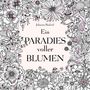 Johanna Basford: Ein Paradies voller Blumen: Ausmalbuch für Erwachsene, Buch
