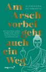 Alexandra Reinwarth: Am Arsch vorbei geht auch ein Weg - Special Edition , Buch