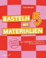 Inga Borges: Basteln mit 5 Materialien, Buch