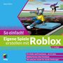 Tanja Köhler: Eigene Spiele erstellen mit Roblox - So einfach!, Buch