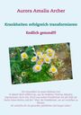 Aurora Amalia Archer: Krankheiten erfolgreich transformieren, Buch