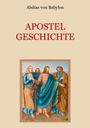 Abdias von Babylon: Apostelgeschichte - Leben und Taten der zwölf Apostel Jesu Christi, Buch