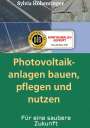 Sylvia Höhentinger: Photovoltaikanlagen bauen, pflegen und nützen!, Buch