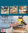 „Vorrichtungen für die Oberfräse: Selbstgebaut – Wiederholgenau – Effizient“. Oben drei Bilder von Fräsen in Werkstätten.